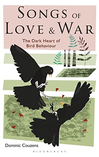 Songs of Love and War: The Dark Heart of Bird Behaviour - Couzens, Dominic