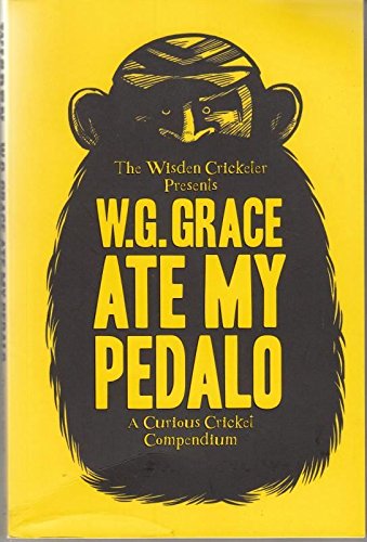 Stock image for W G Grace Ate My Pedalo: A Curious Cricket Compendium for sale by AwesomeBooks