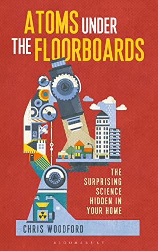 Beispielbild fr Atoms under the Floorboards : The Surprising Science Hidden in Your Home zum Verkauf von Better World Books