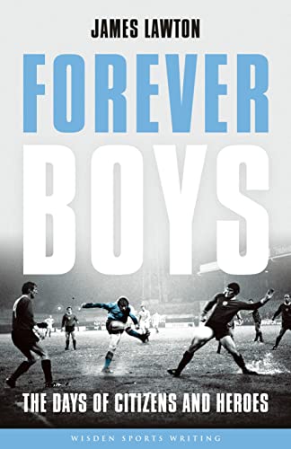 Stock image for Forever Boys: The Days of Citizens and Heroes (Wisden Sports Writing) for sale by WorldofBooks