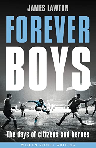 Beispielbild fr Forever Boys: The Days of Citizens and Heroes (Wisden Sports Writing) zum Verkauf von WorldofBooks