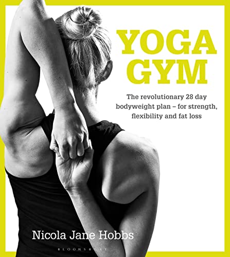 Stock image for Yoga Gym: The Revolutionary 28 Day Bodyweight Plan - for Strength, Flexibility and Fat Loss for sale by ZBK Books
