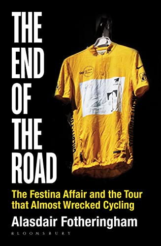 Stock image for The End of the Road: The Festina Affair and the Tour that Almost Wrecked Cycling for sale by WorldofBooks