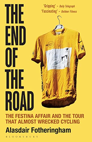 Stock image for The End of the Road: The Festina Affair and the Tour that Almost Wrecked Cycling for sale by WorldofBooks