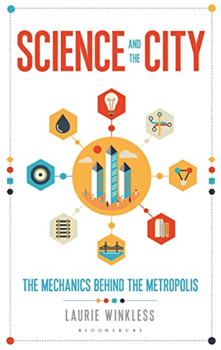 Imagen de archivo de Science and the City: The Mechanics Behind the Metropolis (Bloomsbury Sigma) a la venta por SecondSale