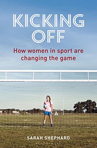 Beispielbild fr Kicking Off: How Women in Sport Are Changing the Game zum Verkauf von WorldofBooks