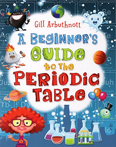Beispielbild fr A Beginner's Guide to the Periodic Table - Gill Arbuthnott - R.R.P £12.99 zum Verkauf von AwesomeBooks