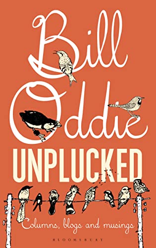 Stock image for Bill Oddie Unplucked: Columns, Blogs and Musings for sale by WorldofBooks