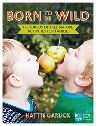 9781472915337: Born to Be Wild: Hundreds of free nature activities for families (RSPB)