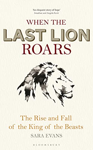 Beispielbild fr When the Last Lion Roars : The Rise and Fall of the King of the Beasts zum Verkauf von Better World Books