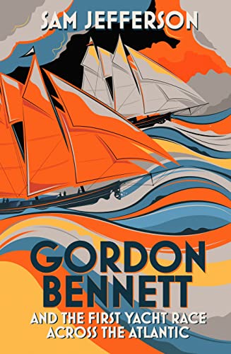 Beispielbild fr Gordon Bennett and the First Yacht Race Across the Atlantic zum Verkauf von WorldofBooks