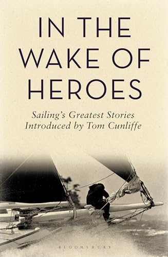 Beispielbild fr In the Wake of Heroes: Sailing's greatest stories introduced by Tom Cunliffe zum Verkauf von WorldofBooks