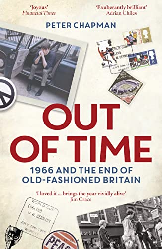 Stock image for Out of Time : 1966 and the End of Old-Fashioned Britain for sale by Better World Books: West