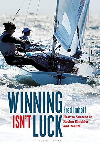 Stock image for Winning Isn't Luck: How to Succeed in Racing Dinghies and Yachts for sale by ThriftBooks-Atlanta