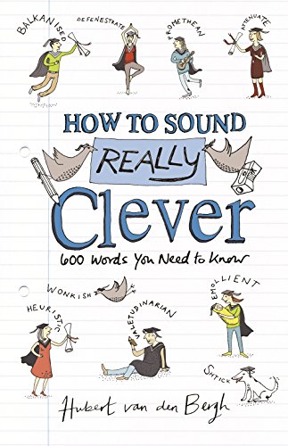 Stock image for How to Sound Really Clever: 600 Words You Need to Know for sale by WorldofBooks