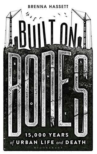 Beispielbild fr Built on Bones: 15,000 Years of Urban Life and Death (Bloomsbury Sigma) zum Verkauf von Books From California