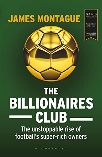 Beispielbild fr The Billionaires Club: The Unstoppable Rise of Football  s Super-rich Owners WINNER FOOTBALL BOOK OF THE YEAR, SPORTS BOOK AWARDS 2018 zum Verkauf von WorldofBooks