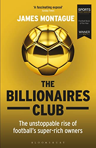 Imagen de archivo de The Billionaires Club: The Unstoppable Rise of Football  s Super-rich Owners WINNER FOOTBALL BOOK OF THE YEAR, SPORTS BOOK AWARDS 2018 a la venta por WorldofBooks