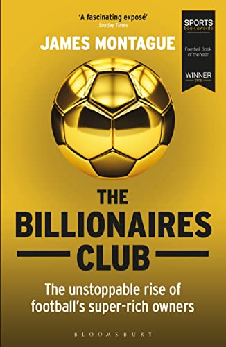 Stock image for The Billionaires Club: The Unstoppable Rise of Football  s Super-rich Owners WINNER FOOTBALL BOOK OF THE YEAR, SPORTS BOOK AWARDS 2018 for sale by WorldofBooks