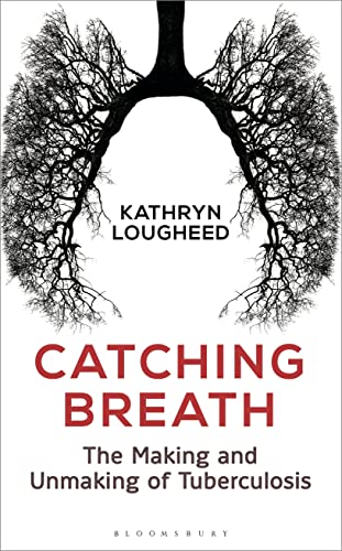 Imagen de archivo de Catching Breath: The Making and Unmaking of Tuberculosis (Bloomsbury Sigma) a la venta por Wonder Book