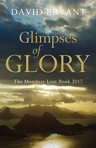 Beispielbild fr Glimpses of Glory: The Mowbray Lent Book 2017 zum Verkauf von WorldofBooks