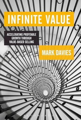 Beispielbild fr Infinite Value: Accelerating Profitable Growth Through Value-Based Selling zum Verkauf von WorldofBooks