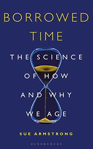 9781472936066: Borrowed Time: The Science of How and Why We Age (Bloomsbury Sigma)