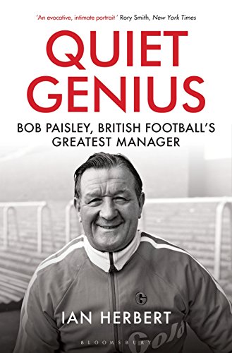 9781472937322: Quiet Genius: Bob Paisley, British football’s greatest manager SHORTLISTED FOR THE WILLIAM HILL SPORTS BOOK OF THE YEAR 2017