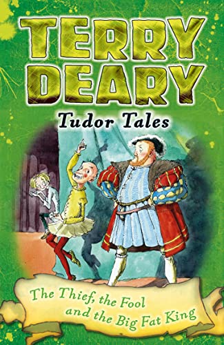 Stock image for Tudor Tales: The Thief, the Fool and the Big Fat King (Terry Deary's Historical Tales) for sale by WorldofBooks