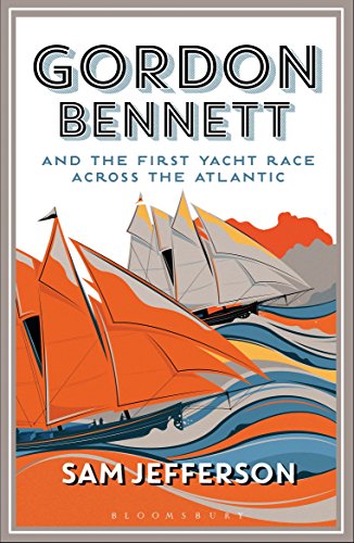 Beispielbild fr Gordon Bennett and the First Yacht Race Across the Atlantic zum Verkauf von Blackwell's