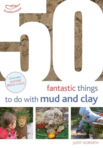9781472941596: 50 Fantastic Ideas for things to do with Mud and Clay