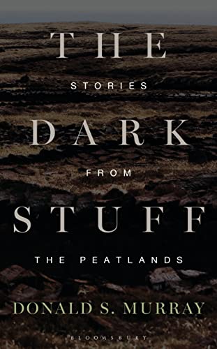 9781472942753: The Dark Stuff: Stories from the Peatlands