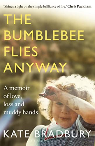Stock image for The Bumblebee Flies Anyway: A memoir of love, loss and muddy hands for sale by WorldofBooks