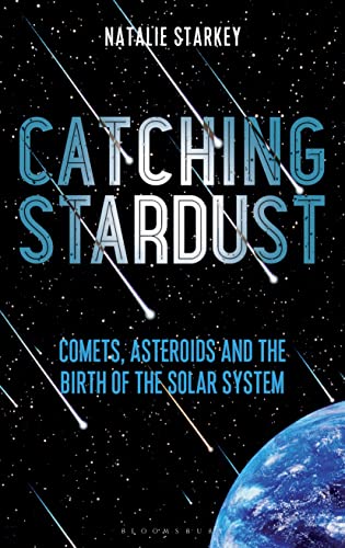Imagen de archivo de Catching Stardust: Comets, Asteroids and the Birth of the Solar System (Bloomsbury Sigma) a la venta por Reliant Bookstore