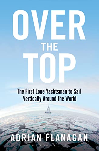 Imagen de archivo de Over the Top: The First Lone Yachtsman to Sail Vertically Around the World a la venta por ThriftBooks-Atlanta