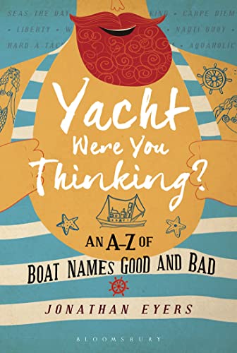 Stock image for Yacht Were You Thinking?: An A-Z of Boat Names Good and Bad for sale by ThriftBooks-Dallas