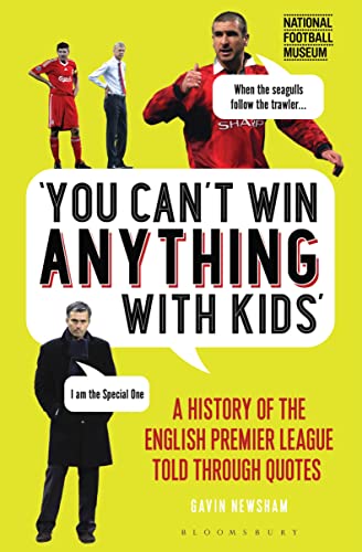 Beispielbild fr You Can  t Win Anything With Kids: A History of the English Premier League Told Through Quotes zum Verkauf von WorldofBooks