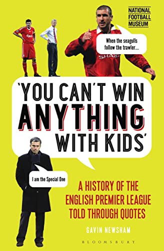 Imagen de archivo de You Can  t Win Anything With Kids: A History of the English Premier League Told Through Quotes a la venta por WorldofBooks
