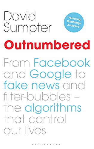 9781472947413: Outnumbered: From Facebook and Google to Fake News and Filter-bubbles – The Algorithms That Control Our Lives