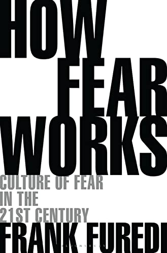 Imagen de archivo de How Fear Works: Culture of Fear in the Twenty-First Century a la venta por Regent College Bookstore