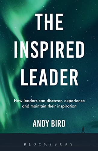 Stock image for The Inspired Leader: How leaders can discover, experience and maintain their inspiration for sale by WorldofBooks