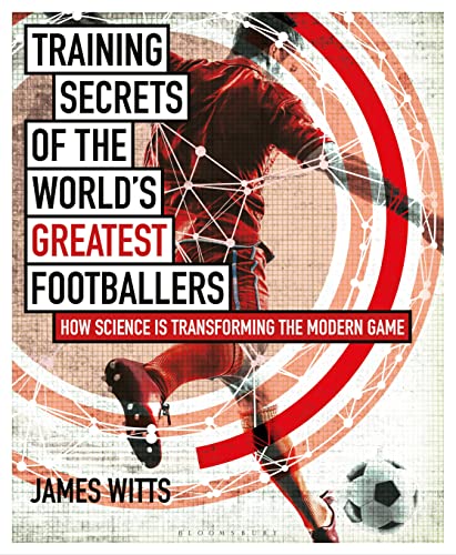 Imagen de archivo de Training Secrets of the World's Greatest Footballers: How Science is Transforming the Modern Game a la venta por SecondSale