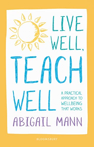 Beispielbild fr Live Well, Teach Well: A practical approach to wellbeing that works zum Verkauf von WorldofBooks