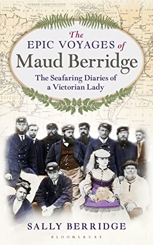 Beispielbild fr The Epic Voyages of Maud Berridge: The Seafaring Diaries of a Victorian Lady zum Verkauf von ThriftBooks-Atlanta