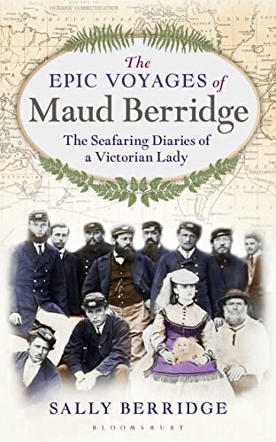 Stock image for The Epic Voyages of Maud Berridge : The Seafaring Diaries of a Victorian Lady for sale by Better World Books: West