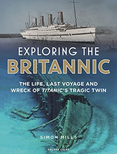 Beispielbild fr Exploring the Britannic: The life, last voyage and wreck of Titanic's tragic twin zum Verkauf von WorldofBooks