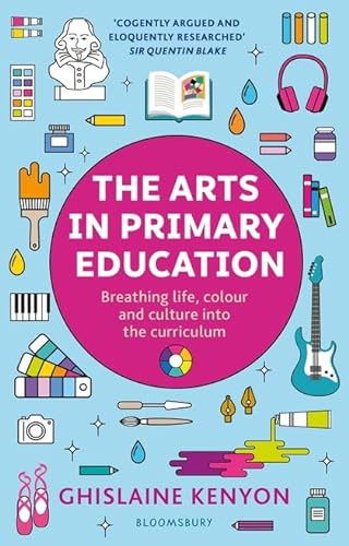 9781472961051: The Arts in Primary Education: Breathing life, colour and culture into the curriculum