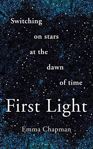 Stock image for First Light: Switching on Stars at the Dawn of Time for sale by SecondSale