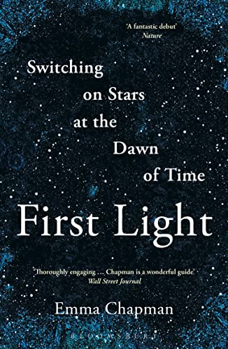 Beispielbild fr First Light: Switching on Stars at the Dawn of Time (Bloomsbury Sigma) zum Verkauf von Half Price Books Inc.