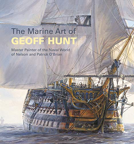 Imagen de archivo de The Marine Art of Geoff Hunt: Master Painter of the Naval World of Nelson and Patrick O'Brian a la venta por Ergodebooks